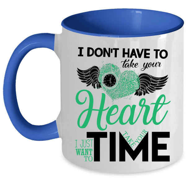 I Want To Take Your Time Coffee Mug, I Don't Have To Take Your Heart Accent Mug