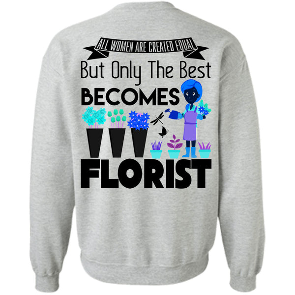 Being A Florist T Shirt, Only The Best Becomes Florist Sweatshirt