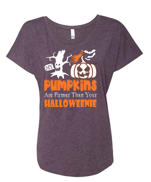 My Pumpkins Are Firmer Than Your Halloween T Shirt, I Love Pumpkin T Shirt, Cool Shirt (Ladies' Triblend Dolman Sleeve)
