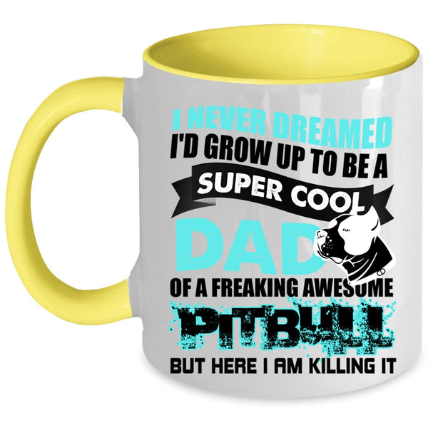 Awesome Pitbull Coffee Mug, I'd Grow Up To Be A Cool Dad Of A Pitbull Accent Mug
