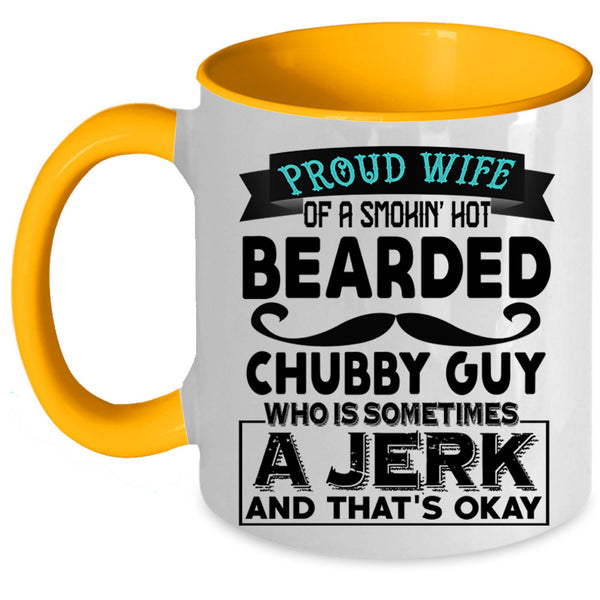 Jerk Coffee Mug, Proud Wife Of A Hot Bearded Chubby Guy Accent Mug
