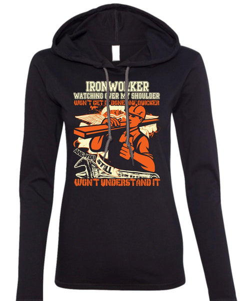 Ironworker Watching Over My Shoulder T Shirt, Being An Ironworker T Shirt (Anvil Ladies Ringspun Hooded)
