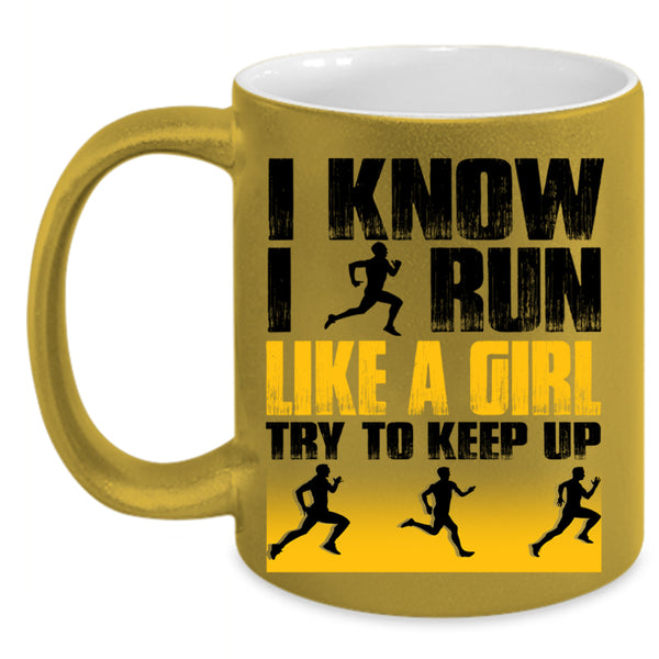 Funny Runner Coffee Mug, I Know I Run Like A Girl Accent Mug