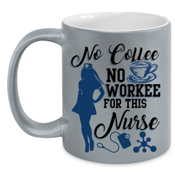 Cute Nurse Coffee Mug, No Coffee No Workee For This Nurse Accent Mug