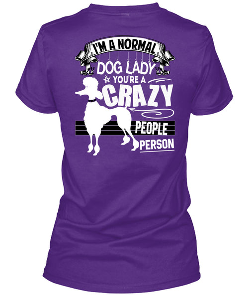 I'm A Normal Dog Lady T Shirt, You're A Crazy People Person T Shirt