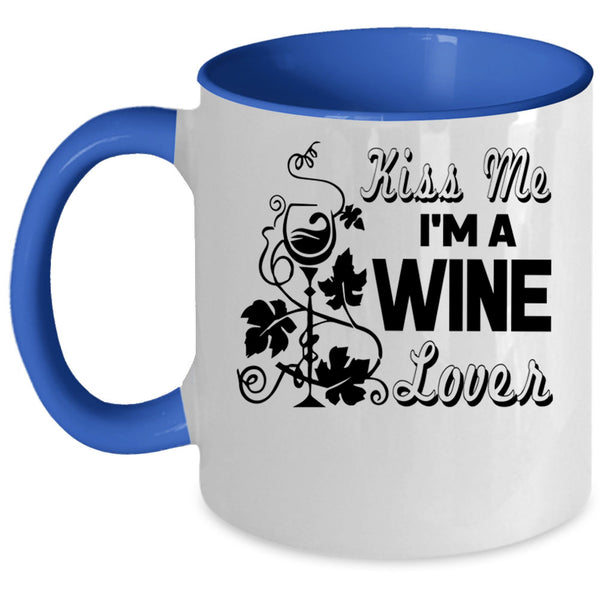 I Love Drinking Wine Coffee Mug, Kiss Me I'm A Wine Lover Accent Mug