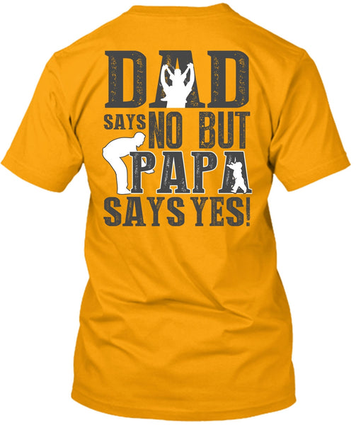 Dad Says No But Papa Says Yes T Shirt, I Love Papa T Shirt