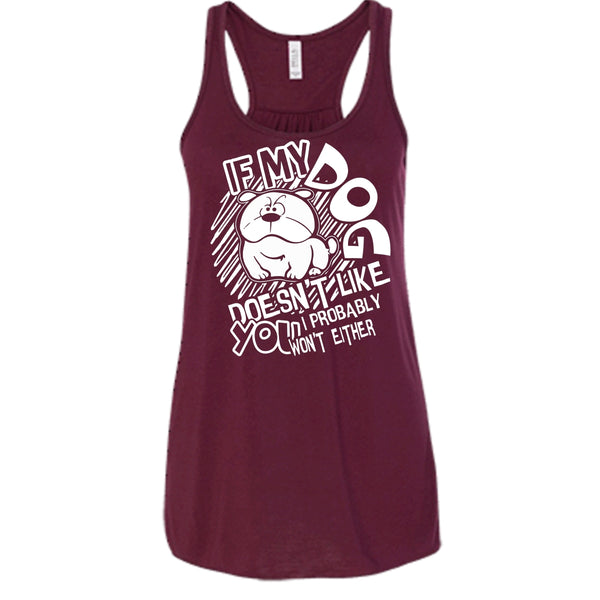 If My Dog Doen't Like You T Shirt, I Probably Won't Either Tank Top