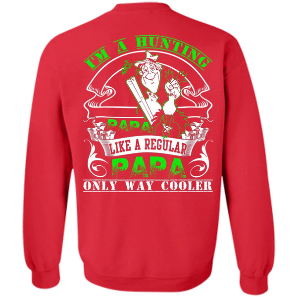 Like A Regular Papa T Shirt, I Love Hunting Sweatshirt