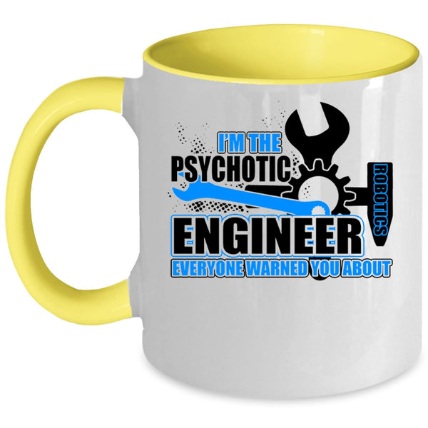 Cool Engineer Coffee Mug, I'm The Psychotic Robotics Engineer Accent Mug