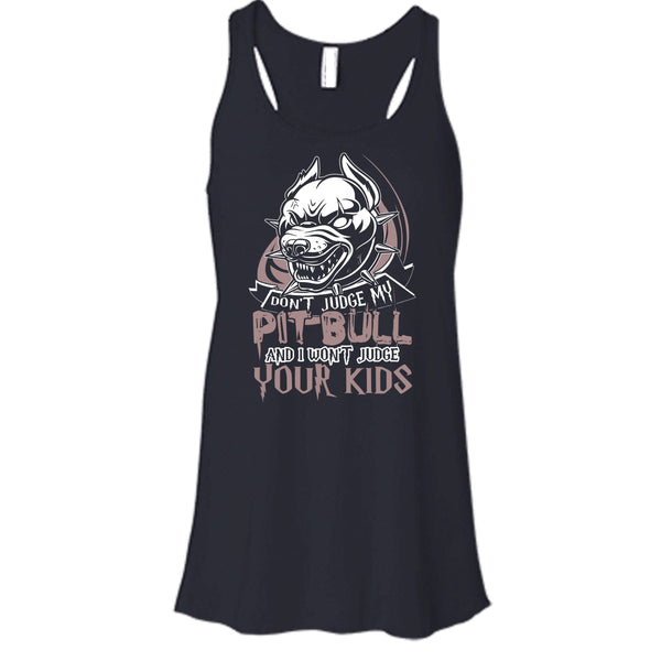 Don't Judge My Pit Bull T Shirt, I Won't Judge Your Kids Tank Top