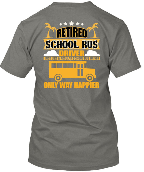 Retired School Bus Driver T Shirt, Being A Bus Driver T Shirt