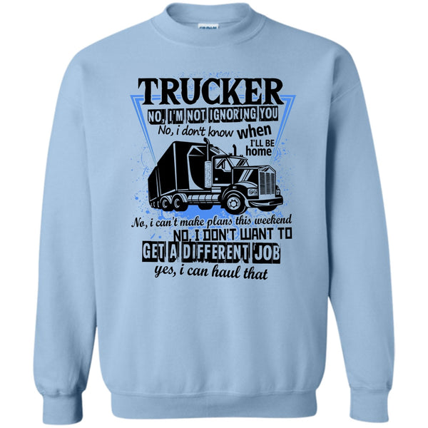 I'm A Truck Driving T Shirt, Trucker I'm Not Igoring You Sweatshirt