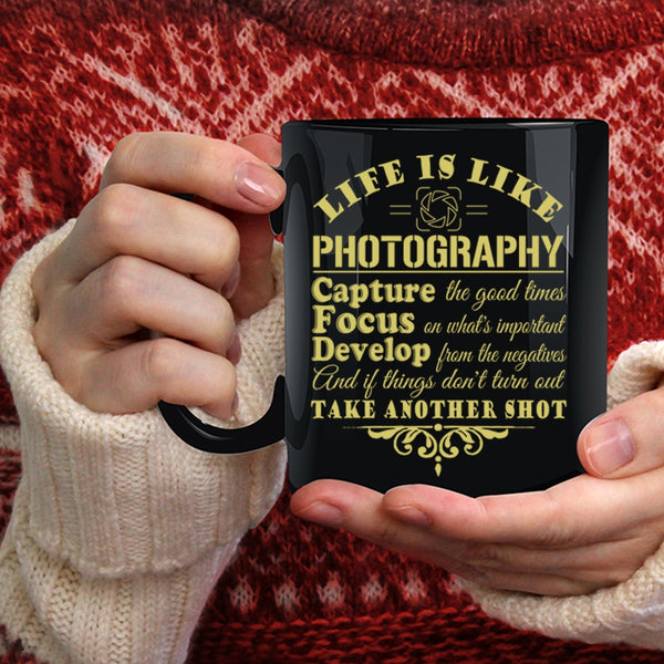 Life Is Like Photography Coffee Mug, Capture The Good Times Coffee Cup