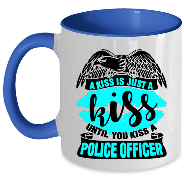 You Kiss A Police Officer Coffee Mug, A Kiss Is Just A Kiss Accent Mug