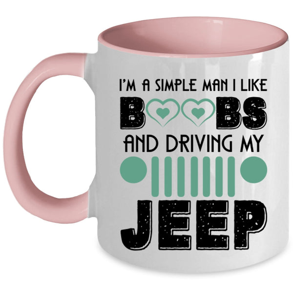 Driving My Jeep Coffee Mug, I'm A Simple Man I Like Boobs Accent Mug