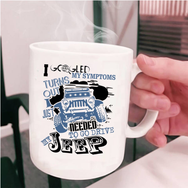 Cool Jeep Coffee Mug, I Just Needed To Go Drive My Jeep Cup