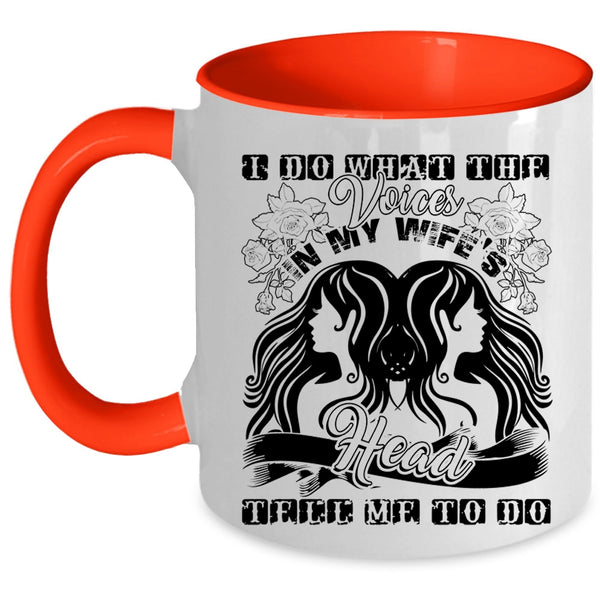 Cute Wife Coffee Mug, I Do What The Voices In My Wife's Head Accent Mug