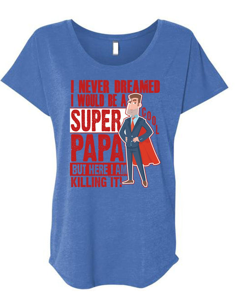 I Would Be A Cool Papa T Shirt, I Never Dreamed T Shirt, Cool Shirt (Ladies' Triblend Dolman Sleeve)