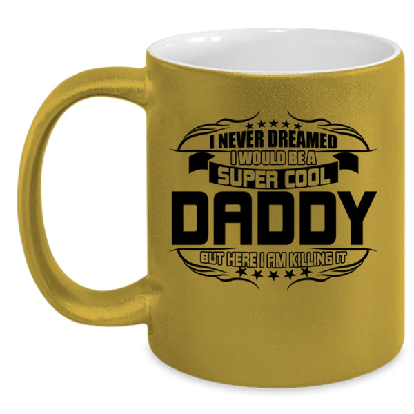 I Love Being A Daddy Coffee Mug, I Would Be A Cool Daddy Accent Mug