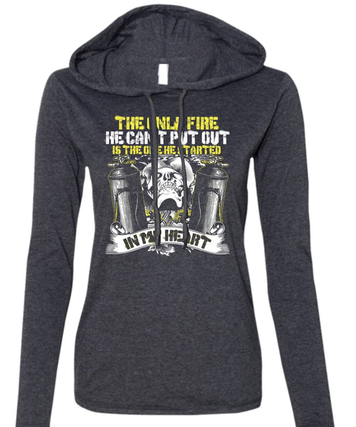 The Only Fire T Shirt, He Can't Put Out T Shirt (Anvil Ladies Ringspun Hooded)