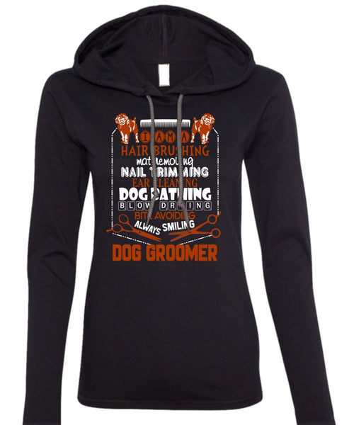 Always Smiling Dog Groomer T Shirt, I Am A Hair Brushing T Shirt (Anvil Ladies Ringspun Hooded)