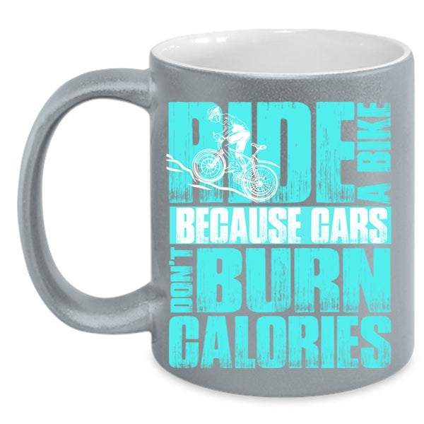 Because Cars Don't Burn Calories Coffee Mug, Ride A Bike Accent Mug