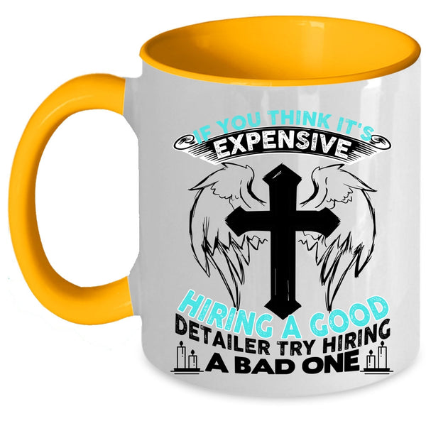 Good Detailer Coffee Mug, It's Expensive Hiring A Good Detailer Accent Mug