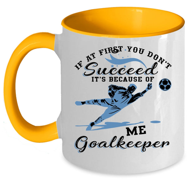 Cute Goalkeeper Coffee Mug, It's Because Of Me Goalkeeper Accent Mug