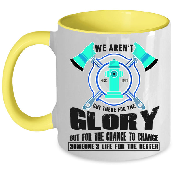 Cool Firefighter Coffee Mug, We Aren't Out There For The Glory Accent Mug