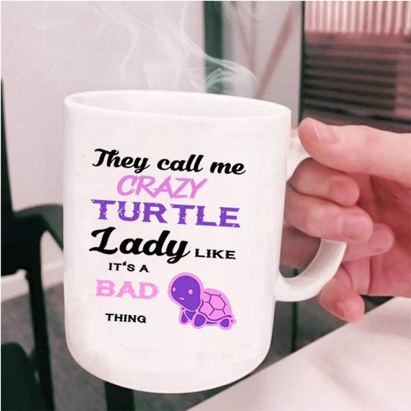 It's A Bad Thing Coffee Mug, They Call Me Crazy Turtle Lady Cup