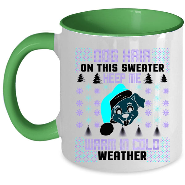 Warm In Cold Weather Coffee Mug, Dog Hair On This Sweater Keep Me Accent Mug