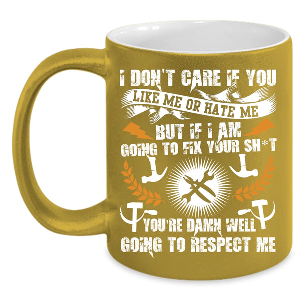 I Don't Care If You Like Me Or Hate Me Coffee Mug, Funny Mechanics Coffee Cup