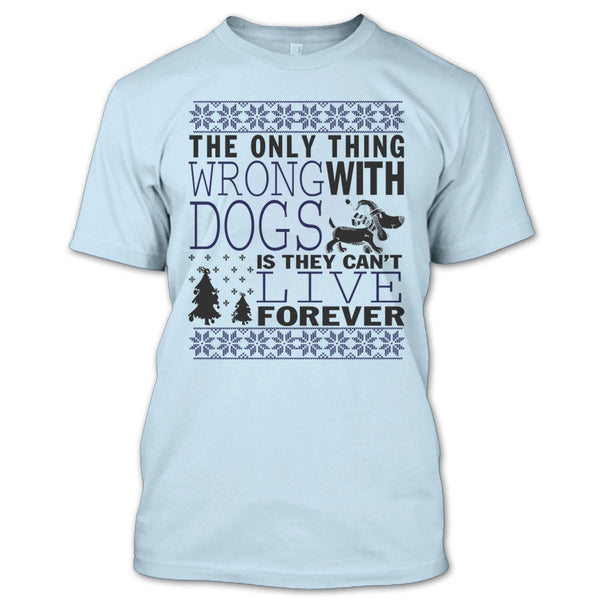 The Only Thing Wrong With Dogs T Shirt, Coolest Dog Lover T Shirt