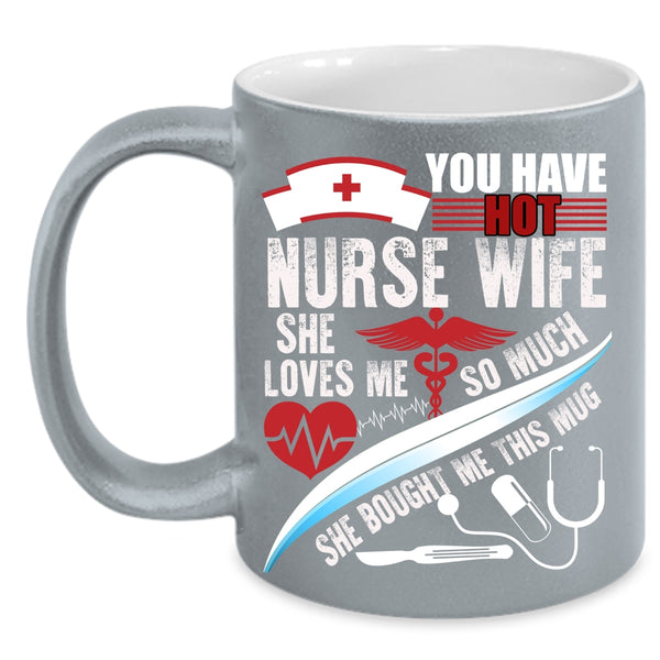 You Have Hot Nurse Wife Coffee Mug, Beautiful Wife Coffee Cup