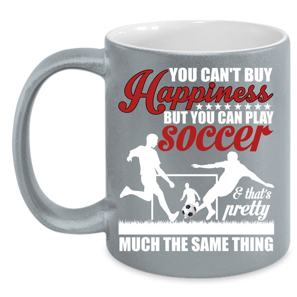 You Can Play Soccer Coffee Mug, Soccer Make Me Happy Coffee Cup