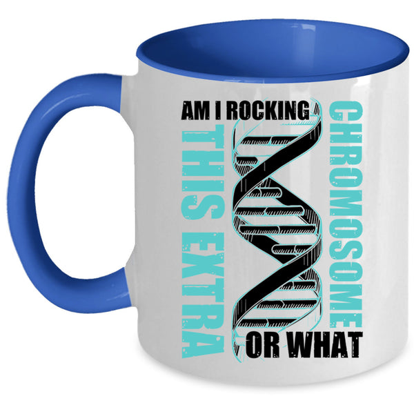 Awesome Coffee Mug, Am I Rockin This Extra Chromosome Or What Accent Mug