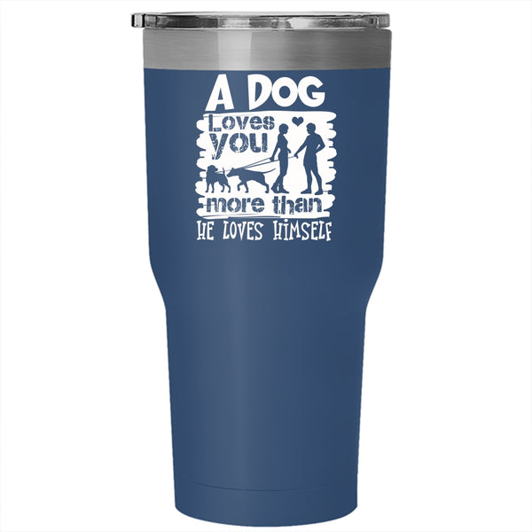 A Dog Love You More Than He Loves Himself Tumbler 30 oz Stainless Steel, Cute Travel Mug