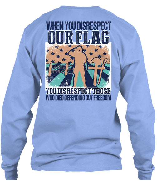 When You Disrespect Our Flag T Shirt, I Love Veteran T Shirt