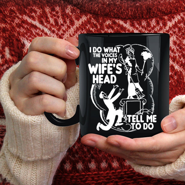 I Do What The Voices In My Wife's Head Coffee Mug, Cool Husband Coffee Cup