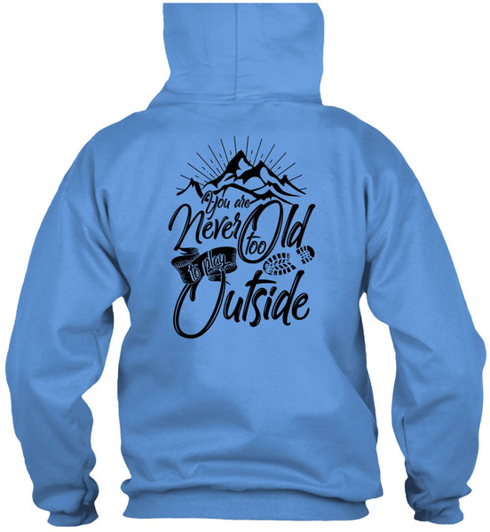 You Are Never Too Old To Play Outside T Shirt, I Love Hiking T Shirt
