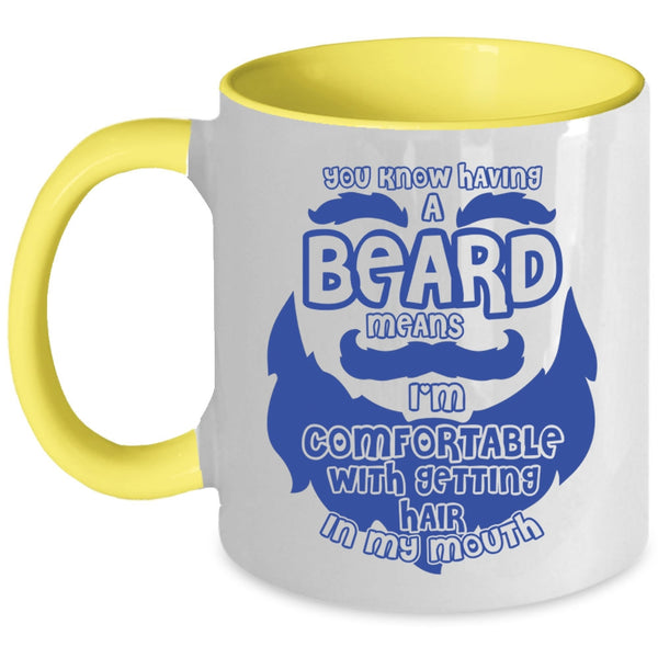 I'm Comfortable With Getting Hair In My Mouth Coffee Mug, Having A Beard Means Accent Mug