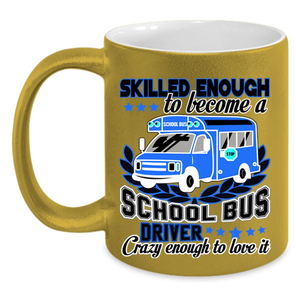 Crazy Enough To Love It Coffee Mug, Become A School Bus Driver Accent Mug