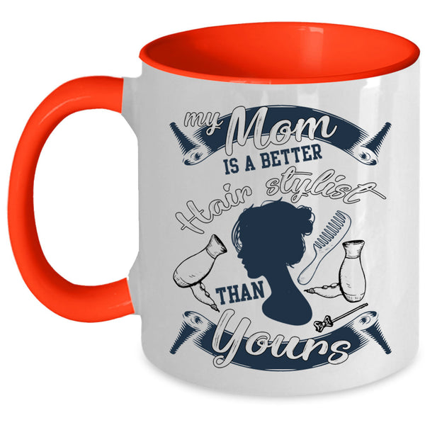 Cool Mom Coffee Mug, My Mom Is A Better Hair Stylist Accent Mug