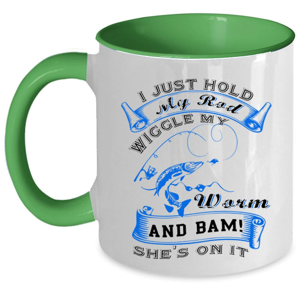 Cool Fishing Coffee Mug, I Just Hold My Rod Wiggle My Worm Accent Mug
