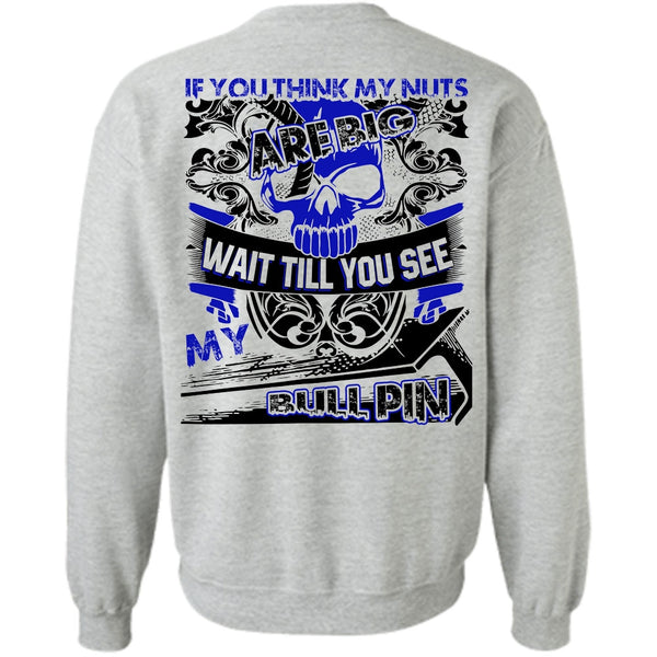 I Love Ironworker T Shirt, You Think My Nuts Sweatshirt