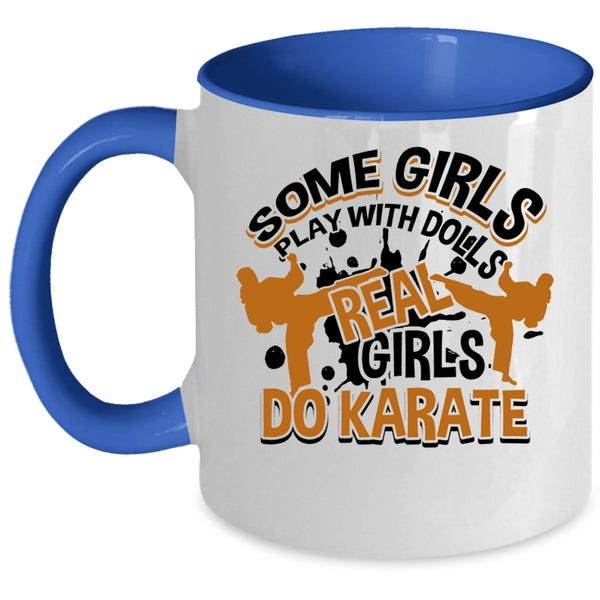 Real Girls Do Karate Coffee Mug, Some Girls Play With Dolls Accent Mug
