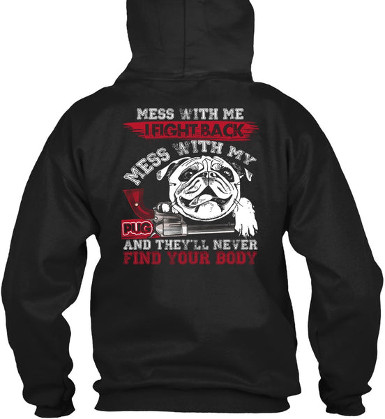 I Fight Back Mess With My Pug T Shirt, Never Find Your Body T Shirt