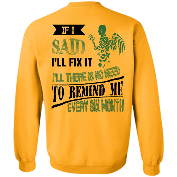 Being A Mechanic T Shirt, I'll There Is No Need To Remind Me Every Six Month Sweatshirt