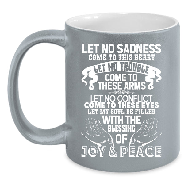 Let No Sadness Come To This Heart Coffee Mug, Let No Trouble Come To These Arms Coffee Cup